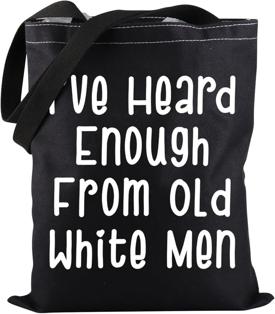 Feminist Tote Bag I've Heard Enough From Old White Men Tote Bag Women Empowerment Gift